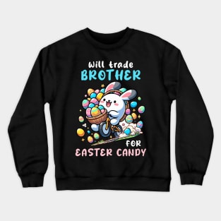 Will Trade Brother For Easter Candy I Egg Hunting Crewneck Sweatshirt